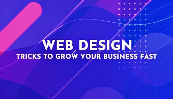 web-design-tricks-to-grow-your-business-fast